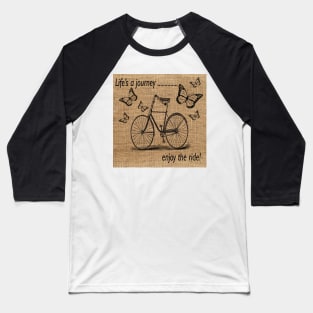 Inspirational Quote Life's A Journey Enjoy The Ride Bike & Butterflies Graphic Art Rustic Farmhouse Designed Baseball T-Shirt